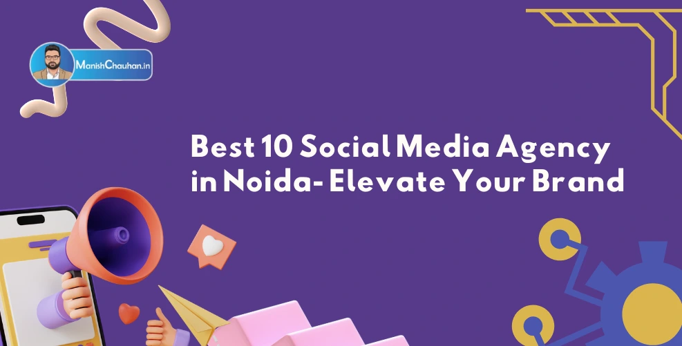 Best 10 Social Media Agency in Noida- Elevate Your Brand